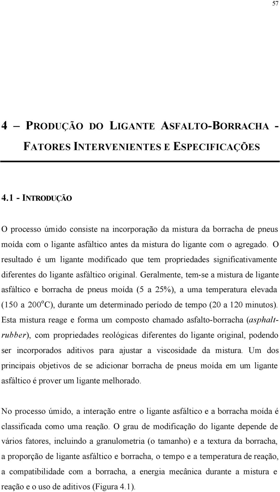 O resultado é um ligante modificado que tem propriedades significativamente diferentes do ligante asfáltico original.