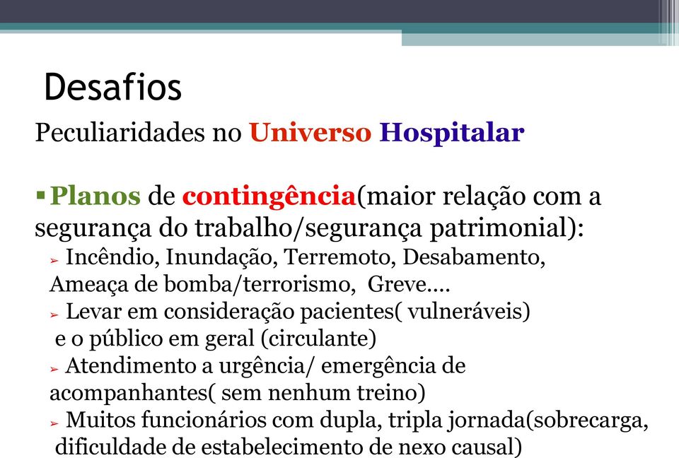 .. Levar em consideração pacientes( vulneráveis) e o público em geral (circulante) Atendimento a urgência/ emergência