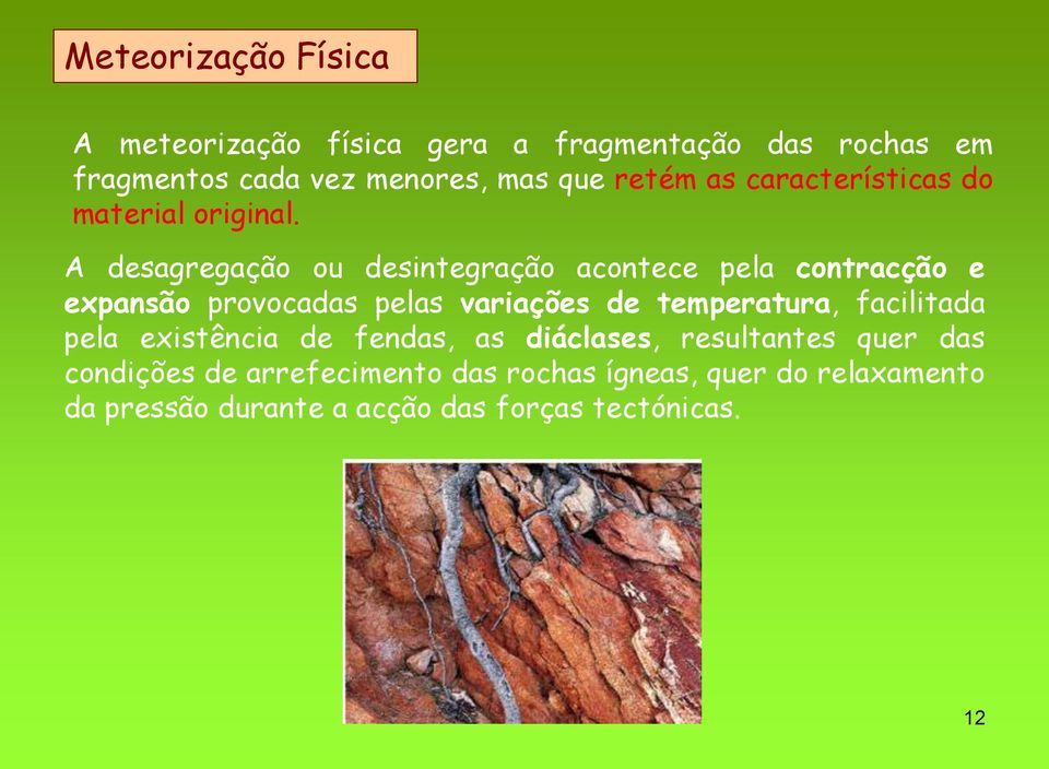 A desagregação ou desintegração acontece pela contracção e expansão provocadas pelas variações de temperatura,