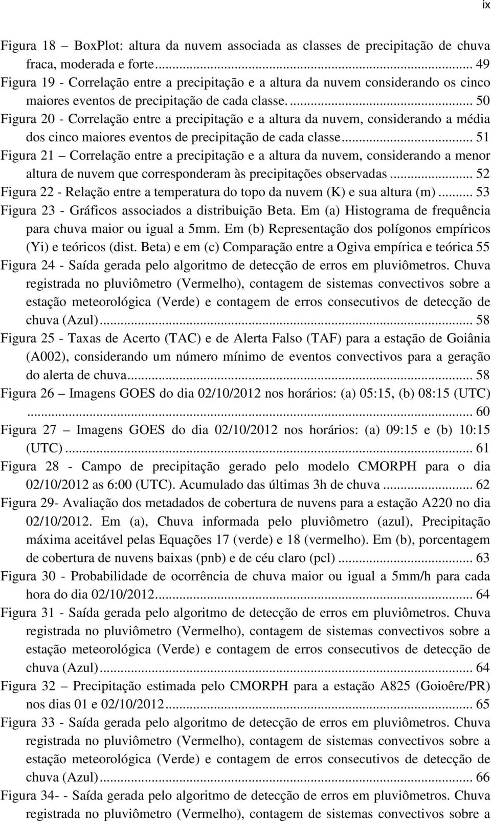 ... 50 Figura 20 - Correlação entre a precipitação e a altura da nuvem, considerando a média dos cinco maiores eventos de precipitação de cada classe.