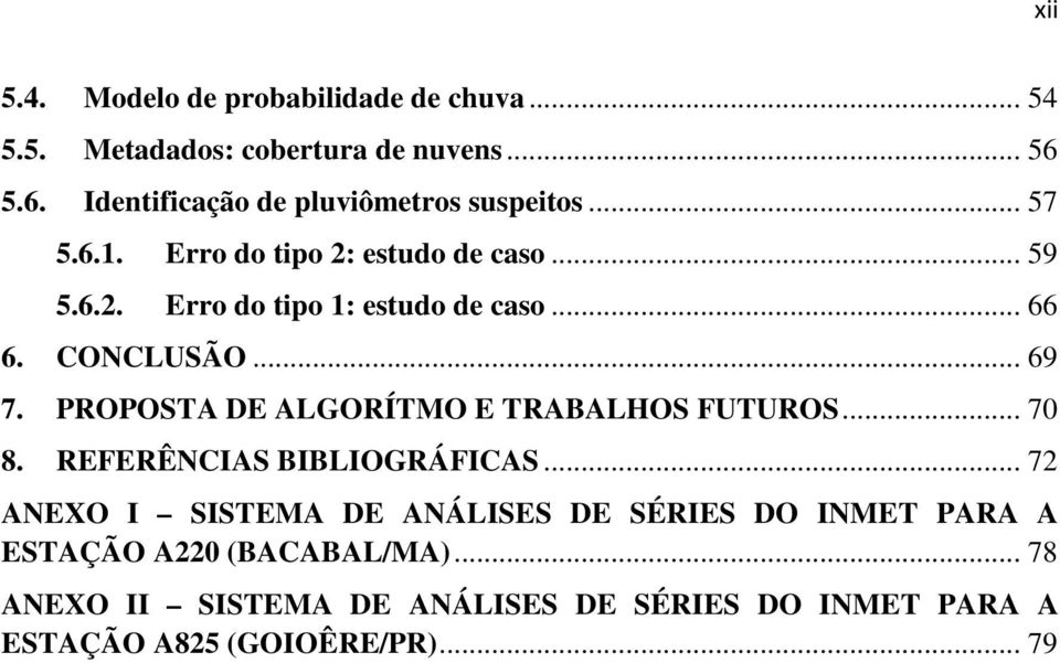 .. 66 6. CONCLUSÃO... 69 7. PROPOSTA DE ALGORÍTMO E TRABALHOS FUTUROS... 70 8. REFERÊNCIAS BIBLIOGRÁFICAS.