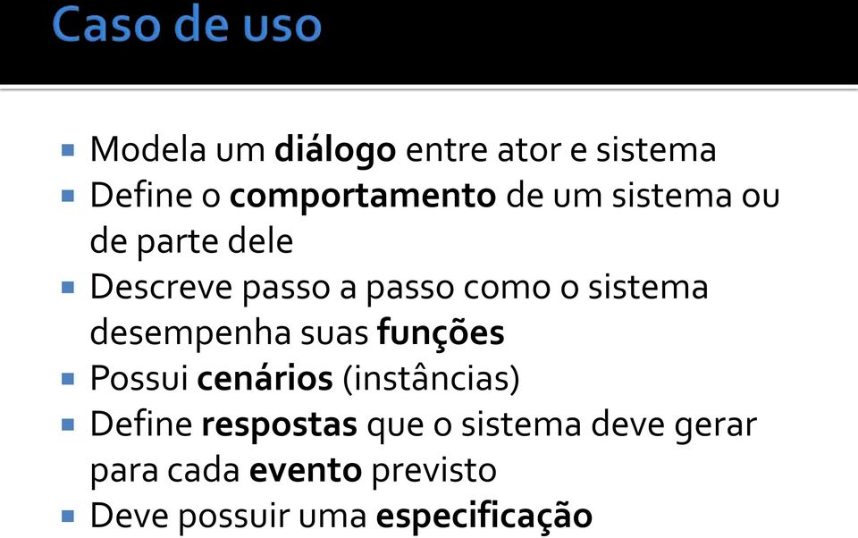 desempenha suas funções Possui cenários (instâncias) Define respostas