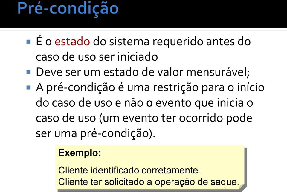 o evento que inicia o caso de uso (um evento ter ocorrido pode ser uma pré-condição).