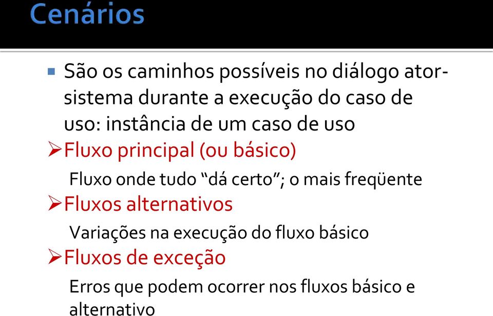 dá certo ; o mais freqüente Fluxos alternativos Variações na execução do fluxo