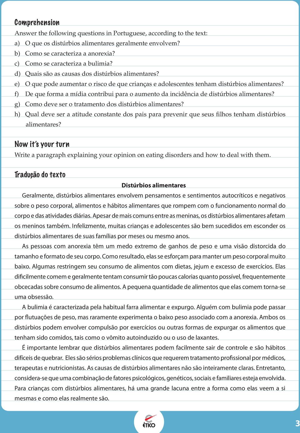 f) De que forma a mídia contribui para o aumento da incidência de distúrbios alimentares? g) Como deve ser o tratamento dos distúrbios alimentares?