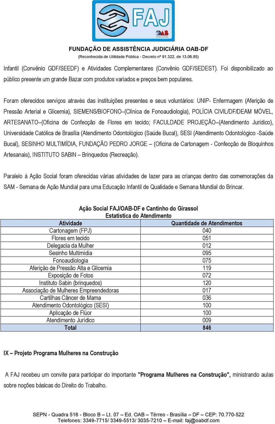 CIVIL/DF/DEAM MÓVEL, ARTESANATO (Oficina de Confecção de Flores em tecido; FACULDADE PROJEÇÃO (Atendimento Jurídico), Universidade Católica de Brasília (Atendimento Odontológico (Saúde Bucal), SESI