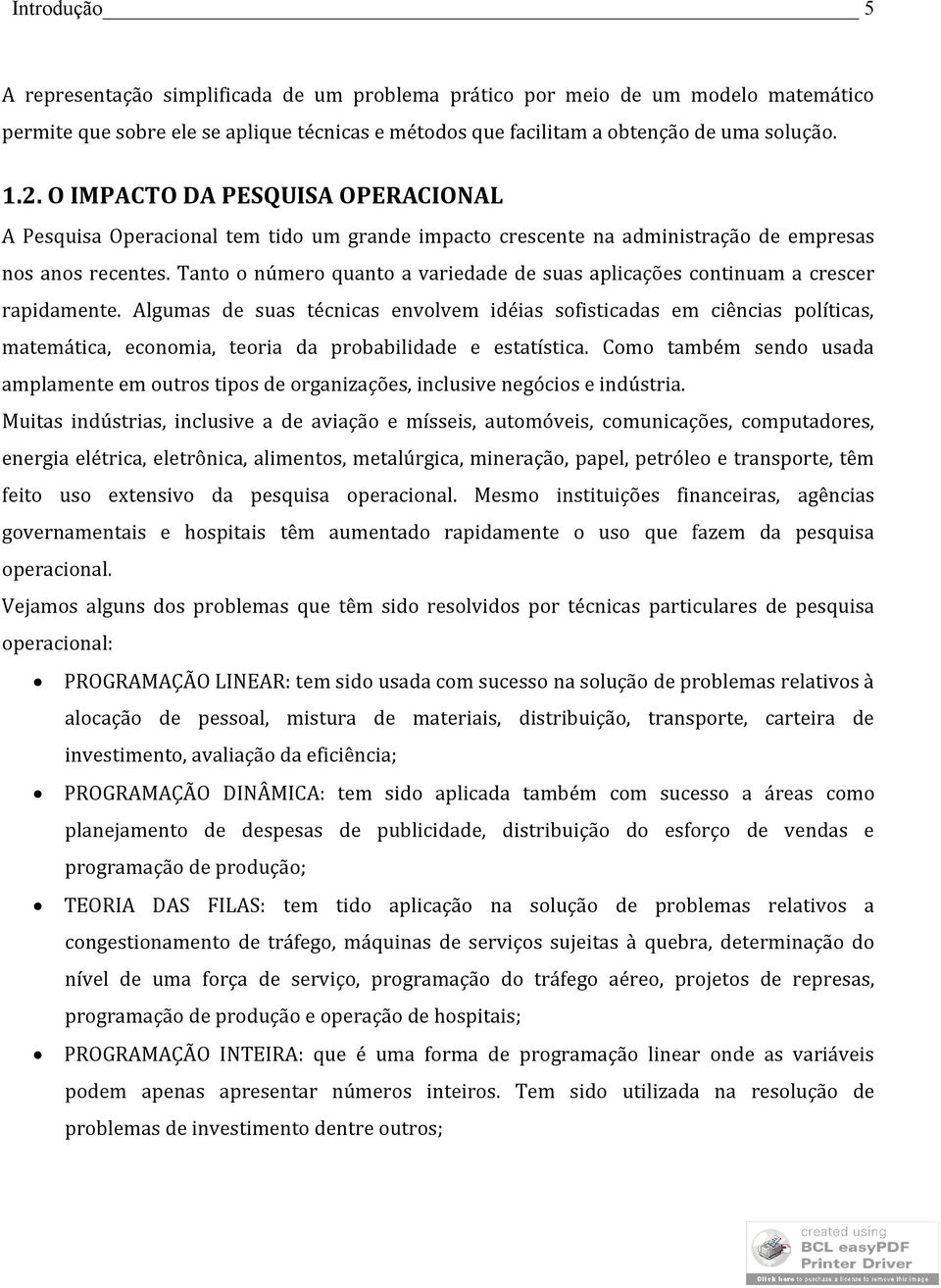 Tanto o número quanto a variedade de suas aplicações continuam a crescer rapidamente.