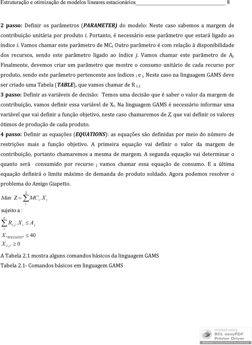 Outro parâmetro é com relação à disponibilidade dos recursos, sendo este parâmetro ligado ao índice j. Vamos chamar este parâmetro de Aj.