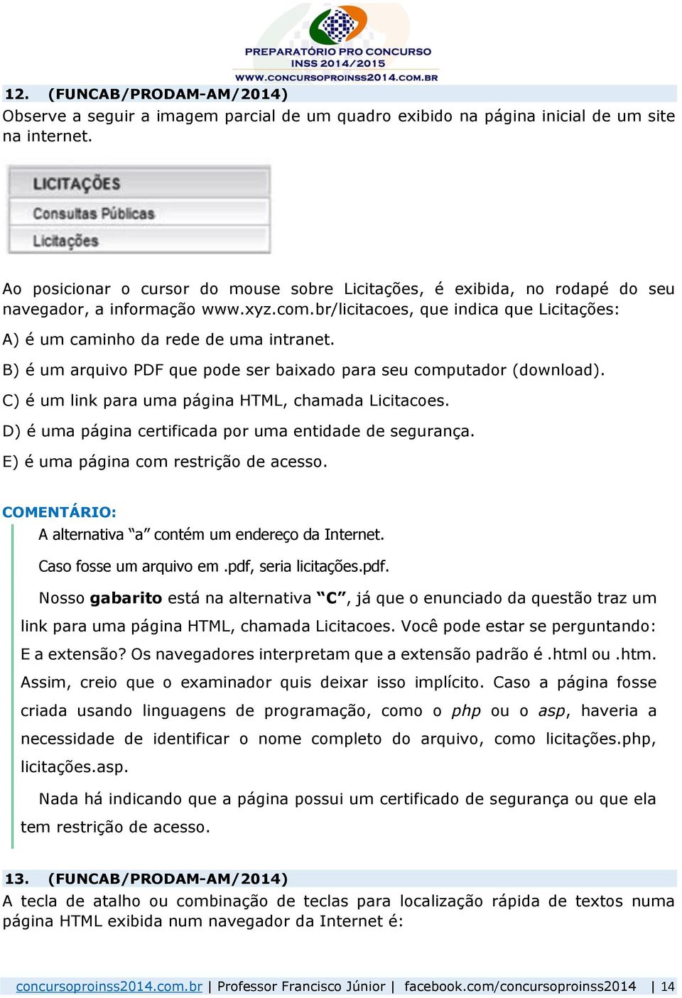 B) é um arquivo PDF que pode ser baixado para seu computador (download). C) é um link para uma página HTML, chamada Licitacoes. D) é uma página certificada por uma entidade de segurança.