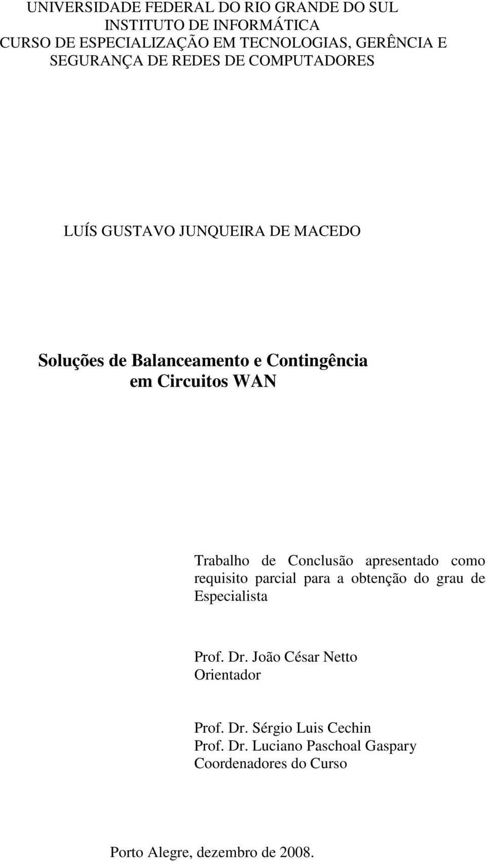 WAN Trabalho de Conclusão apresentado como requisito parcial para a obtenção do grau de Especialista Prof. Dr.