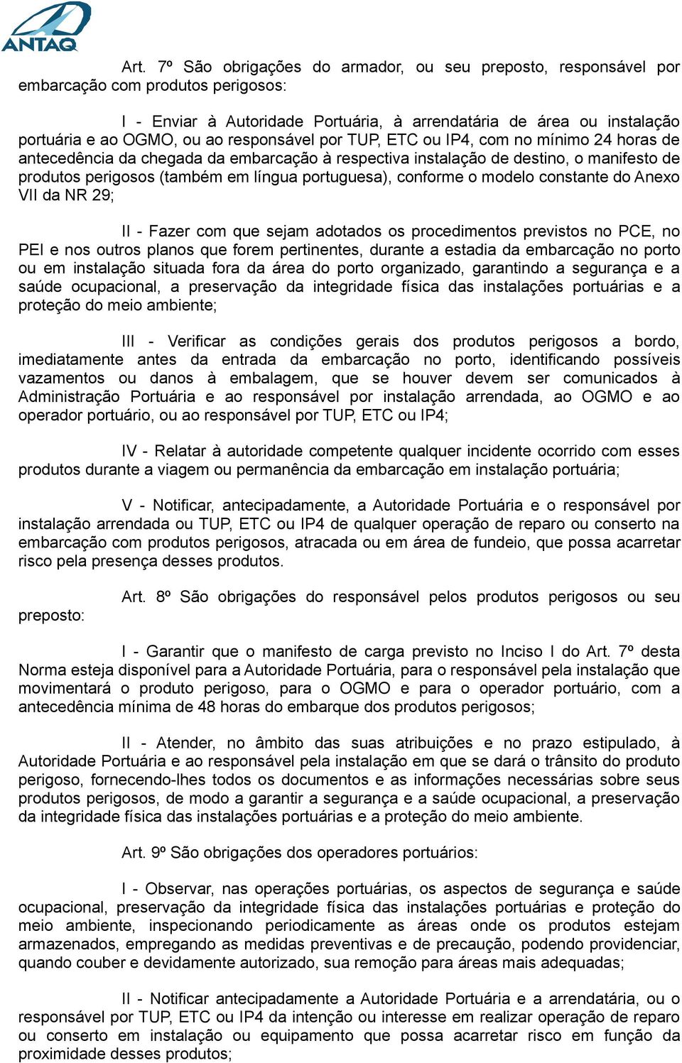 portuguesa), conforme o modelo constante do Anexo VII da NR 29; II - Fazer com que sejam adotados os procedimentos previstos no PCE, no PEI e nos outros planos que forem pertinentes, durante a