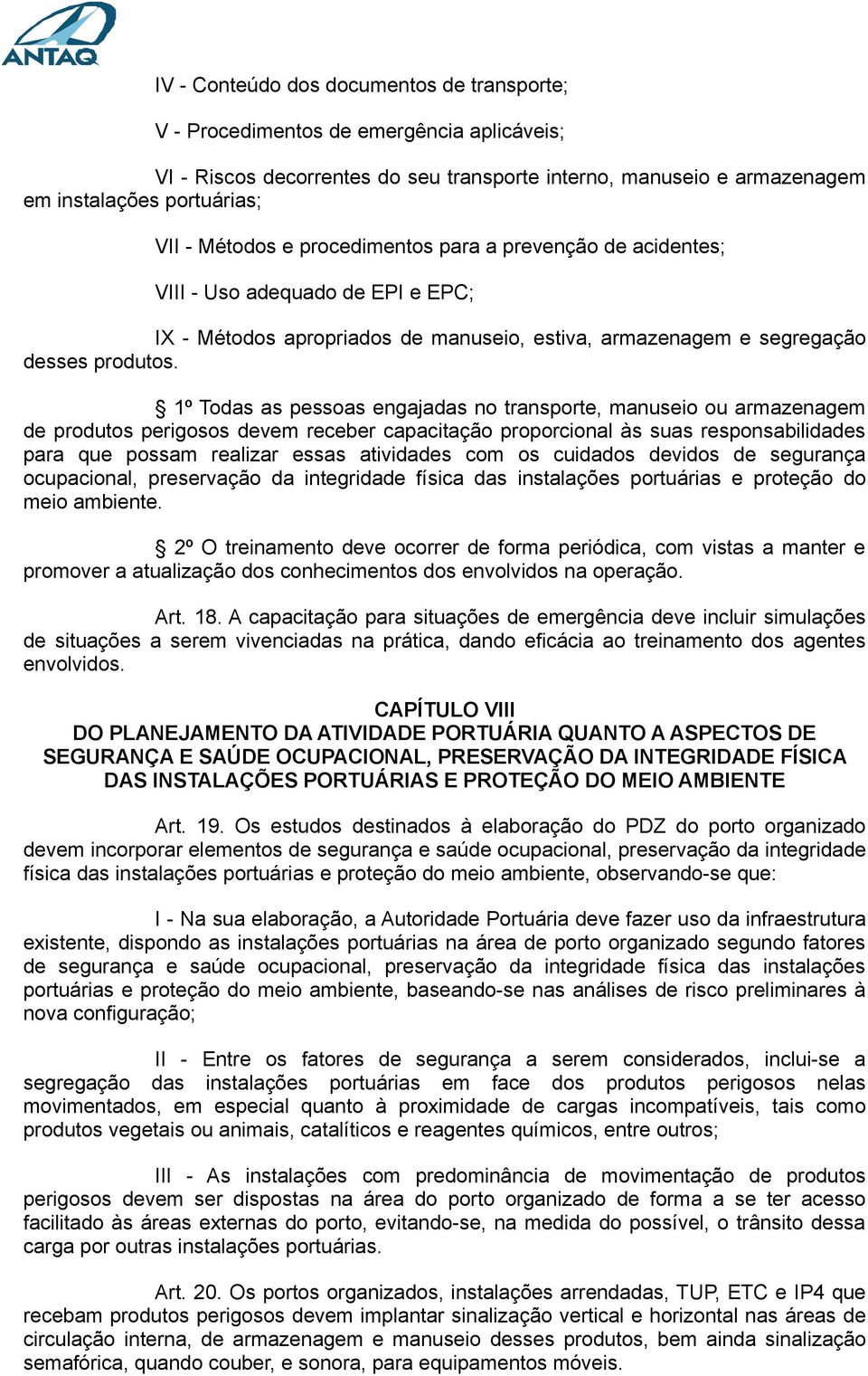 1º Todas as pessoas engajadas no transporte, manuseio ou armazenagem de produtos perigosos devem receber capacitação proporcional às suas responsabilidades para que possam realizar essas atividades