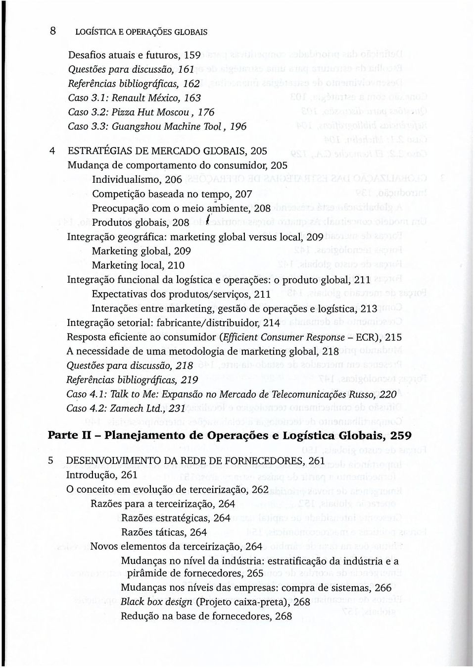 208 Produtos globais, 208 / Integração geográfica: marketing global versus local, 209 Marketing global, 209 Marketing local, 210 Integração funcional da logística e operações: o produto global, 211