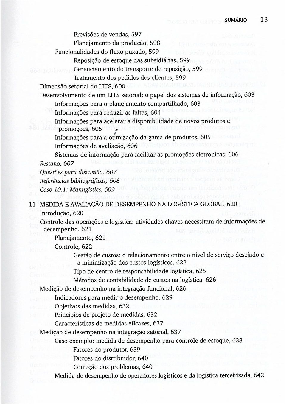 Informações para reduzir as faltas, 604 Informações para aceler-ar a disponibilidade de novos produtos e promoções, 605 * Informações para a otimização da gama de produtos, 605 Informações de