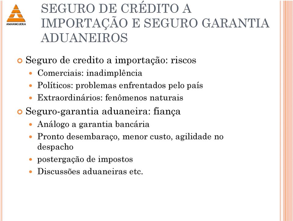 fenômenos naturais Seguro-garantia aduaneira: fiança Análogo a garantia bancária Pronto