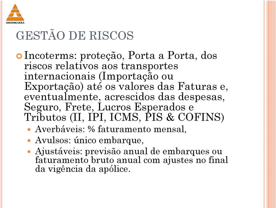 Lucros Esperados e Tributos (II, IPI, ICMS, PIS & COFINS) Averbáveis: % faturamento mensal, Avulsos: único