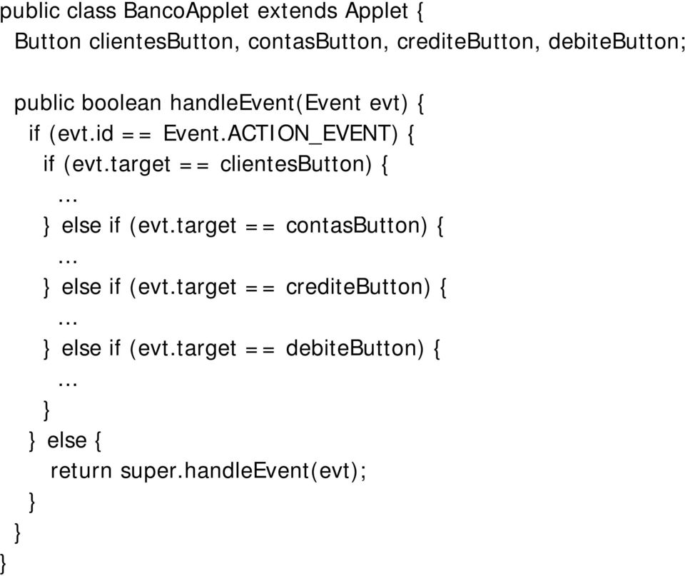 target == clientesbutton) {... } else if (evt.target == contasbutton) {... } else if (evt.target == creditebutton) {.