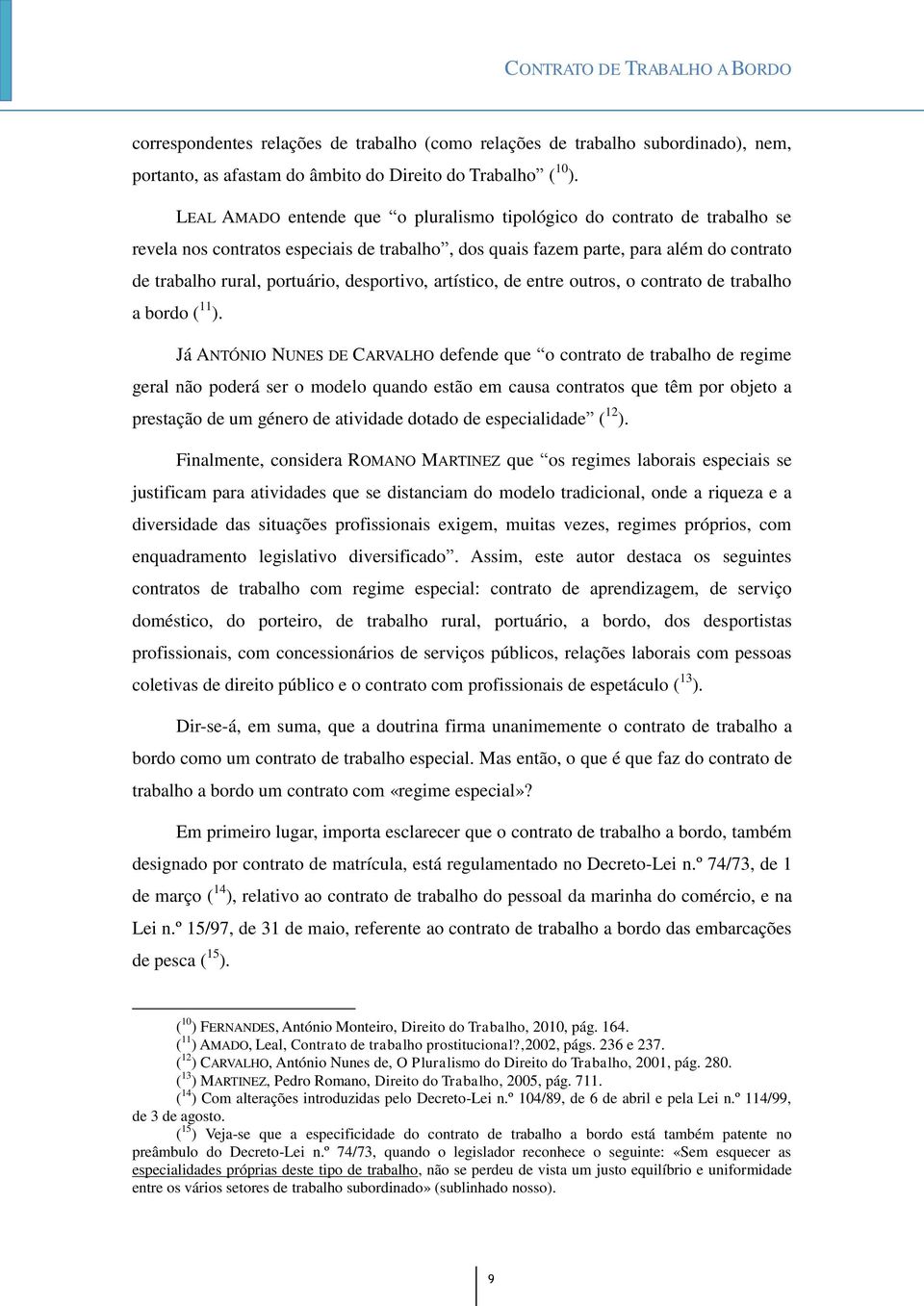 desportivo, artístico, de entre outros, o contrato de trabalho a bordo ( 11 ).