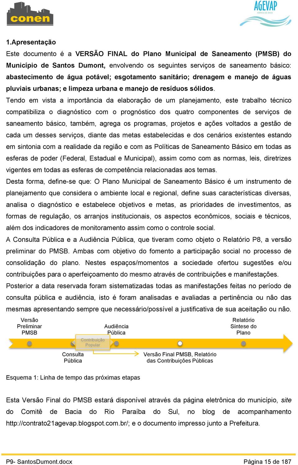 Tendo em vista a importância da elaboração de um planejamento, este trabalho técnico compatibiliza o diagnóstico com o prognóstico dos quatro componentes de serviços de saneamento básico, também,