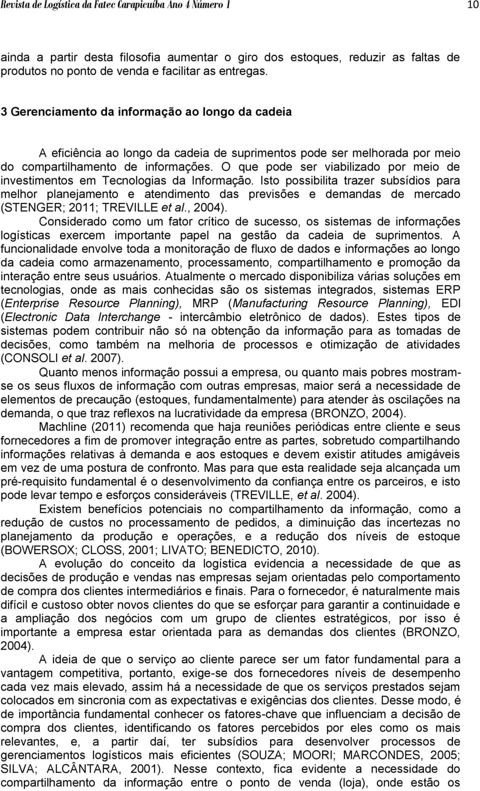 O que pode ser viabilizado por meio de investimentos em Tecnologias da Informação.