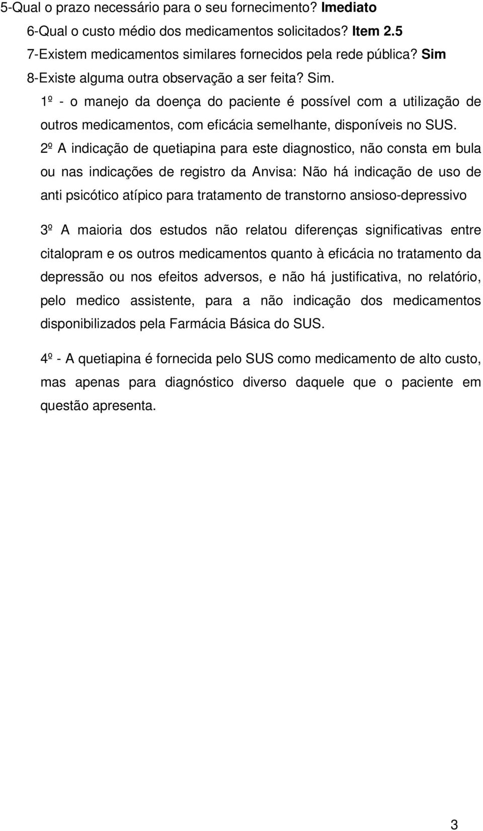 2º A indicação de quetiapina para este diagnostico, não consta em bula ou nas indicações de registro da Anvisa: Não há indicação de uso de anti psicótico atípico para tratamento de transtorno