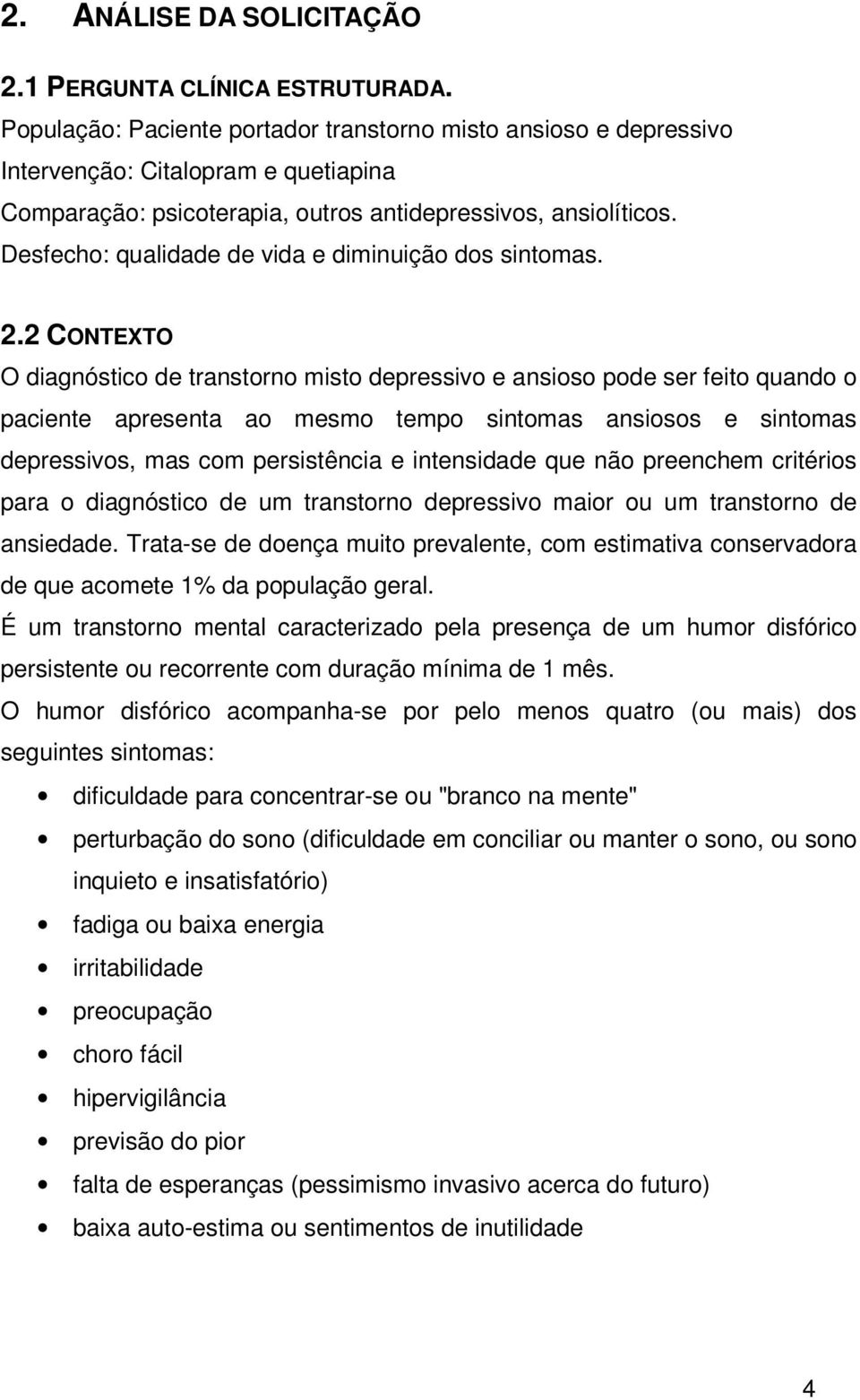 Desfecho: qualidade de vida e diminuição dos sintomas. 2.