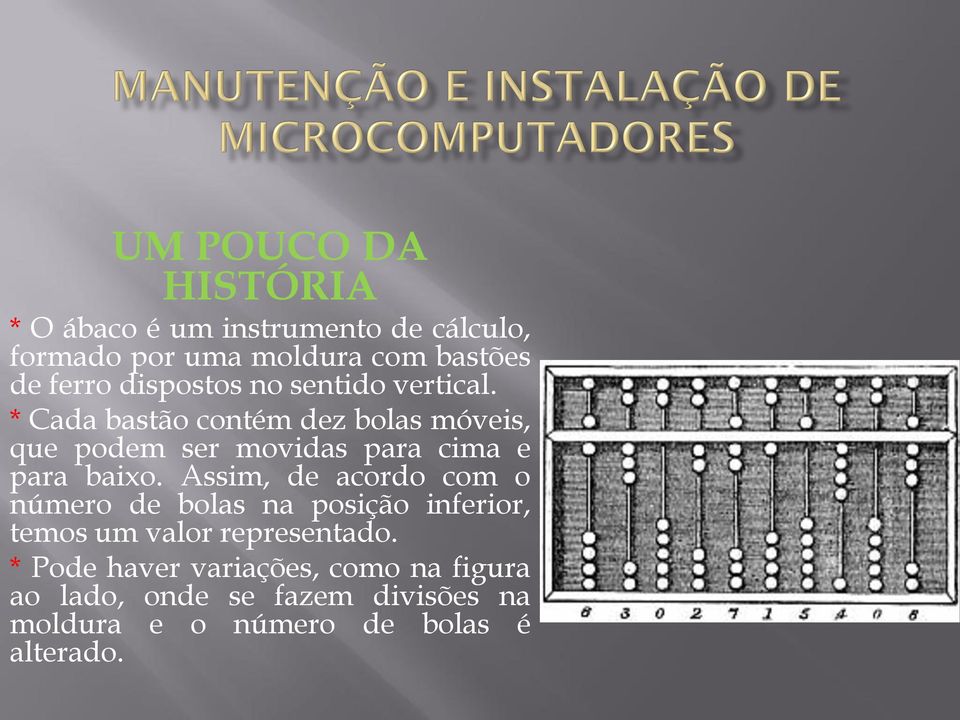 * Cada bastão contém dez bolas móveis, que podem ser movidas para cima e para baixo.