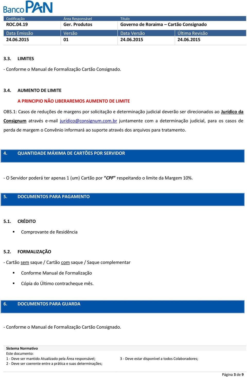 br juntamente com a determinação judicial, para os casos de perda de margem o Convênio informará ao suporte através dos arquivos para tratamento. 4.