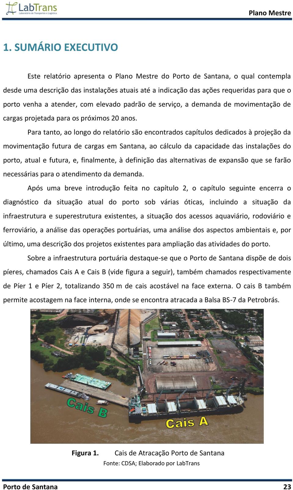 Para tanto, ao longo do relatório são encontrados capítulos dedicados à projeção da movimentação futura de cargas em Santana, ao cálculo da capacidade das instalações do porto, atual e futura, e,