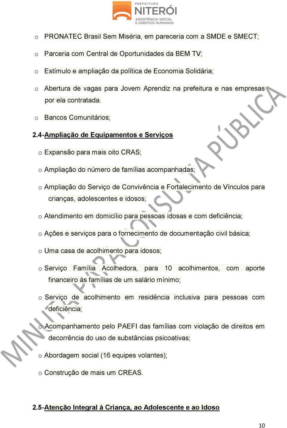 4- Ampliação de Equipamentos e Serviços o Expansão para mais oito CRAS; o Ampliação do número de famílias acompanhadas; o Ampliação do Serviço de Convivência e Fortalecimento de Vínculos para