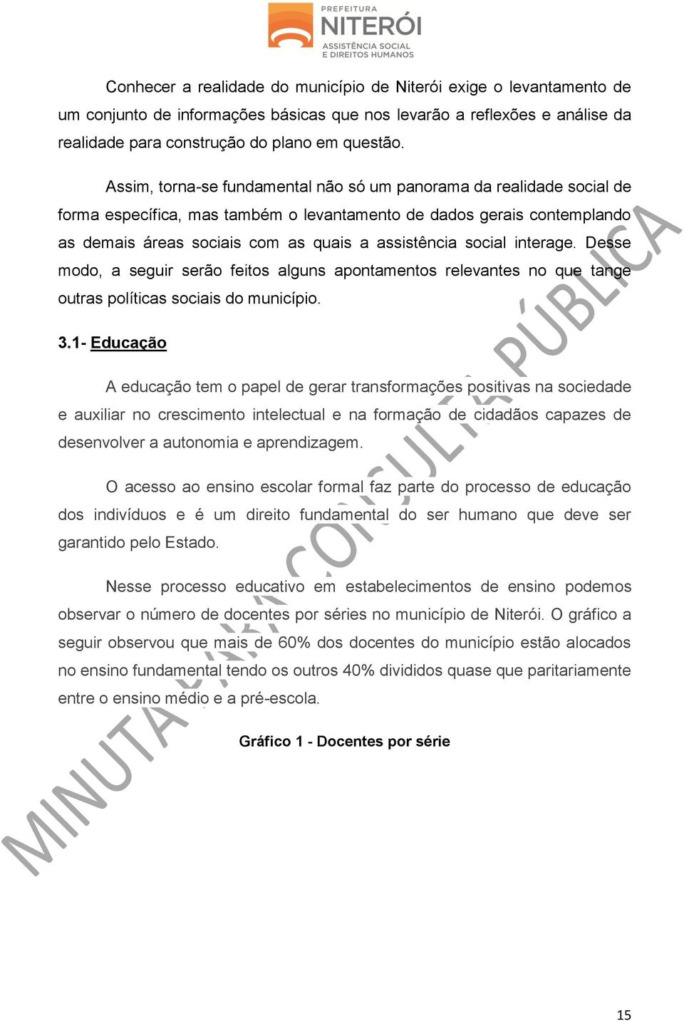 social interage. Desse modo, a seguir serão feitos alguns apontamentos relevantes no que tange outras políticas sociais do município. 3.