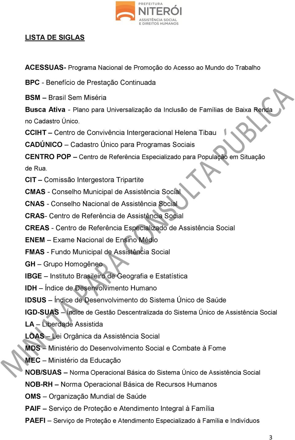 CCIHT Centro de Convivência Intergeracional Helena Tibau CADÚNICO Cadastro Único para Programas Sociais CENTRO POP Centro de Referência Especializado para População em Situação de Rua.