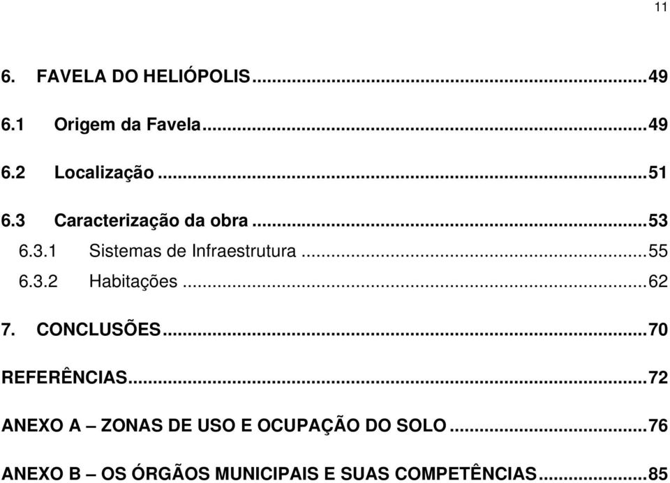 3.2 Habitações... 62 7. CONCLUSÕES... 70 REFERÊNCIAS.