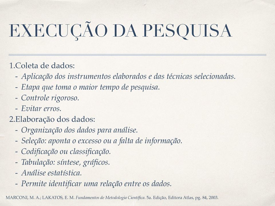 Elaboração dos dados: - Organização dos dados para análise. - Seleção: aponta o excesso ou a falta de informação.