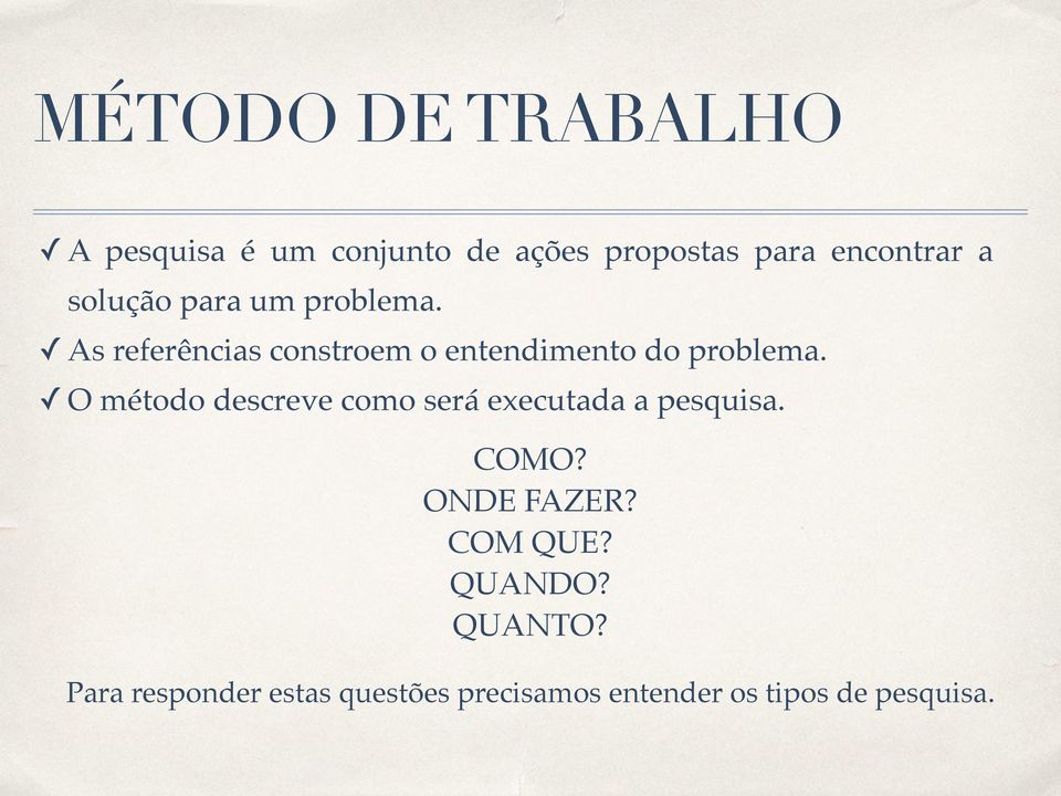 O método descreve como será executada a pesquisa. COMO? ONDE FAZER? COM QUE?