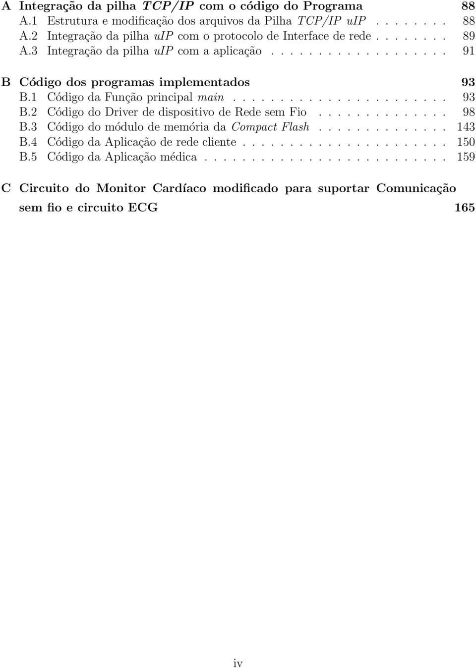 ............. 98 B.3 Código do módulo de memória da Compact Flash.............. 143 B.4 Código da Aplicaçãoderedecliente...................... 150 B.5 Código da Aplicação médica.