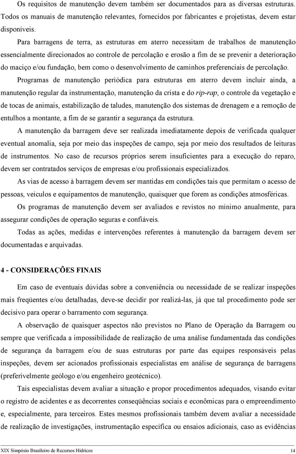 e/ou fundação, bem como o desenvolvimento de caminhos preferenciais de percolação.