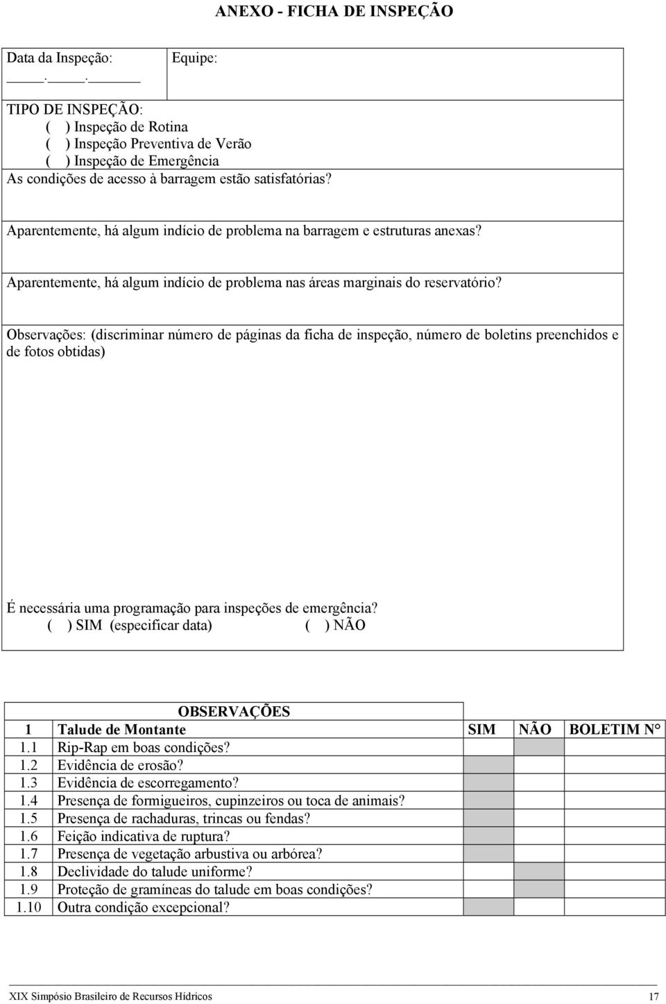 Aparentemente, há algum indício de problema na barragem e estruturas anexas? Aparentemente, há algum indício de problema nas áreas marginais do reservatório?