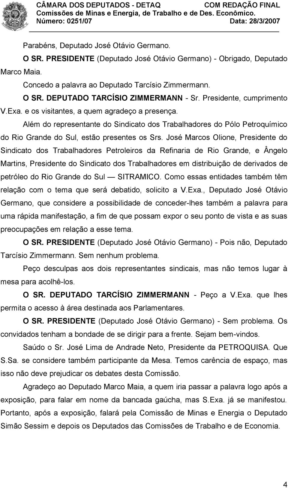 José Marcos Olione, Presidente do Sindicato dos Trabalhadores Petroleiros da Refinaria de Rio Grande, e Ângelo Martins, Presidente do Sindicato dos Trabalhadores em distribuição de derivados de