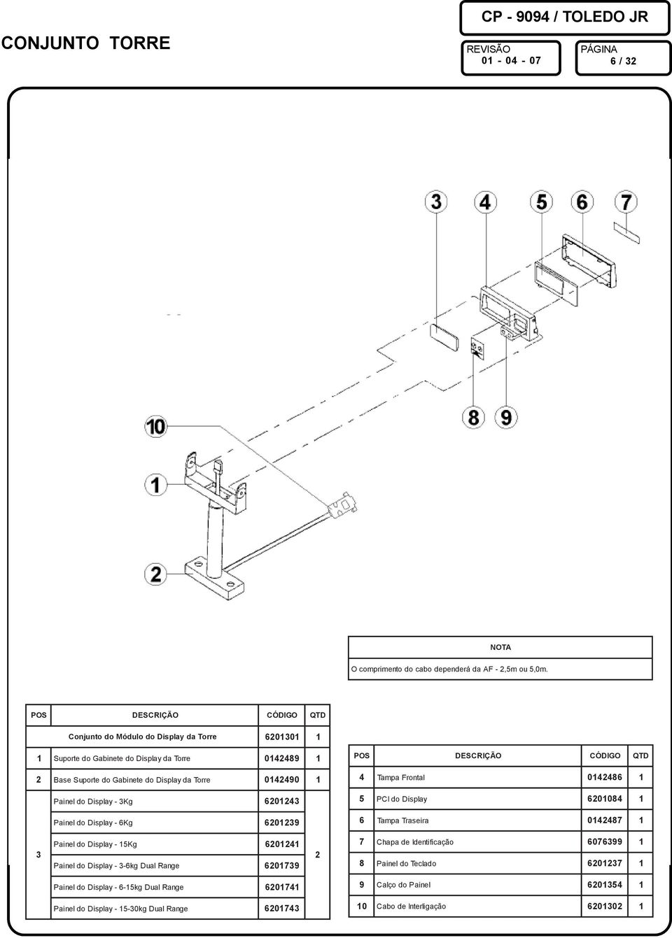 04490 do Display - 3Kg 6043 do Display - 6Kg 6039 4 Tampa Frontal 04486 5 PCI do Display 60084 6 Tampa Traseir a 04487 3 do Display - 5Kg 604