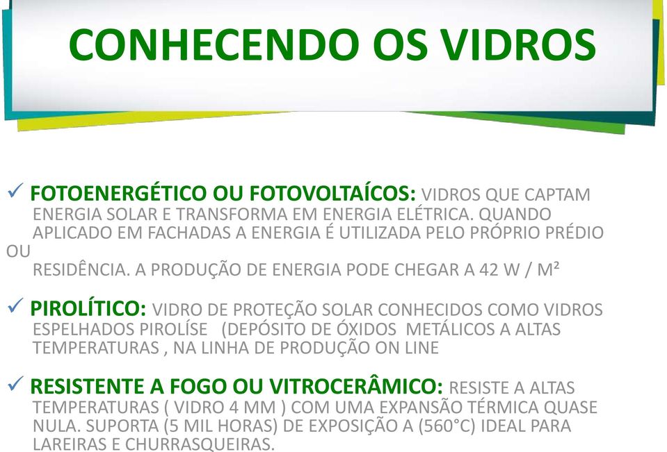 A PRODUÇÃO DE ENERGIA PODE CHEGAR A 42 W / M² PIROLÍTICO: VIDRO DE PROTEÇÃO SOLAR CONHECIDOS COMO VIDROS ESPELHADOS PIROLÍSE (DEPÓSITO DE ÓXIDOS