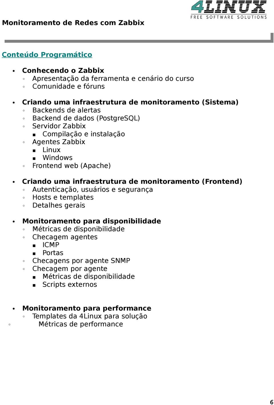 (Frontend) Autenticação, usuários e segurança Hosts e templates Detalhes gerais Monitoramento para disponibilidade Métricas de disponibilidade Checagem agentes ICMP Portas