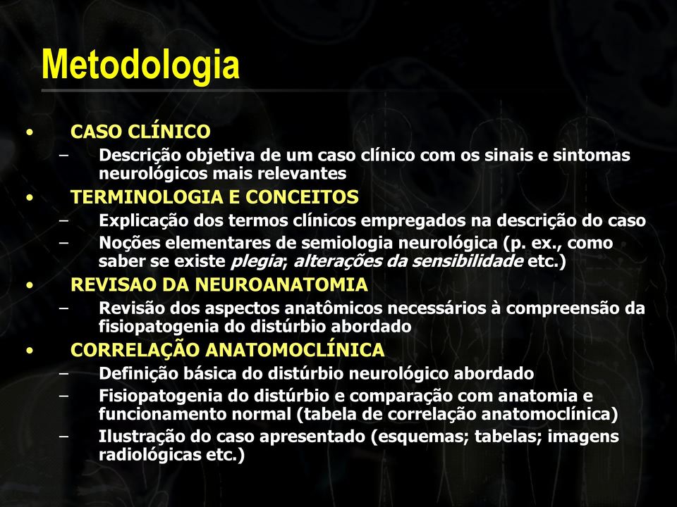 ) REVISAO DA NEUROANATOMIA Revisão dos aspectos anatômicos necessários à compreensão da fisiopatogenia do distúrbio abordado CORRELAÇÃO ANATOMOCLÍNICA Definição básica do