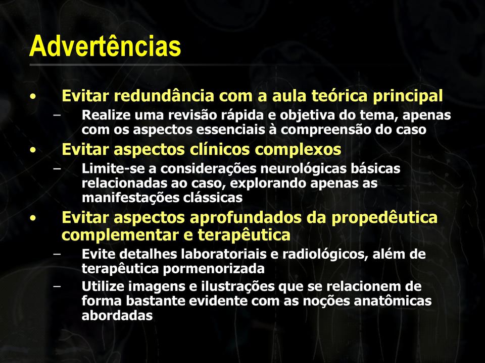 as manifestações clássicas Evitar aspectos aprofundados da propedêutica complementar e terapêutica Evite detalhes laboratoriais e radiológicos,