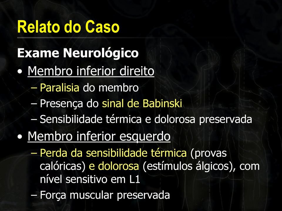 Membro inferior esquerdo Perda da sensibilidade térmica (provas calóricas) e