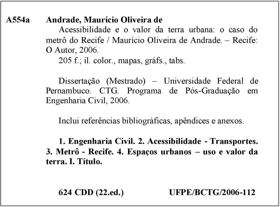 CTG. Programa de Pós-Graduação em Engenharia Civil, 2006. Inclui referências bibliográficas, apêndices e anexos. 1. Engenharia Civil. 2. Acessibilidade - Transportes.