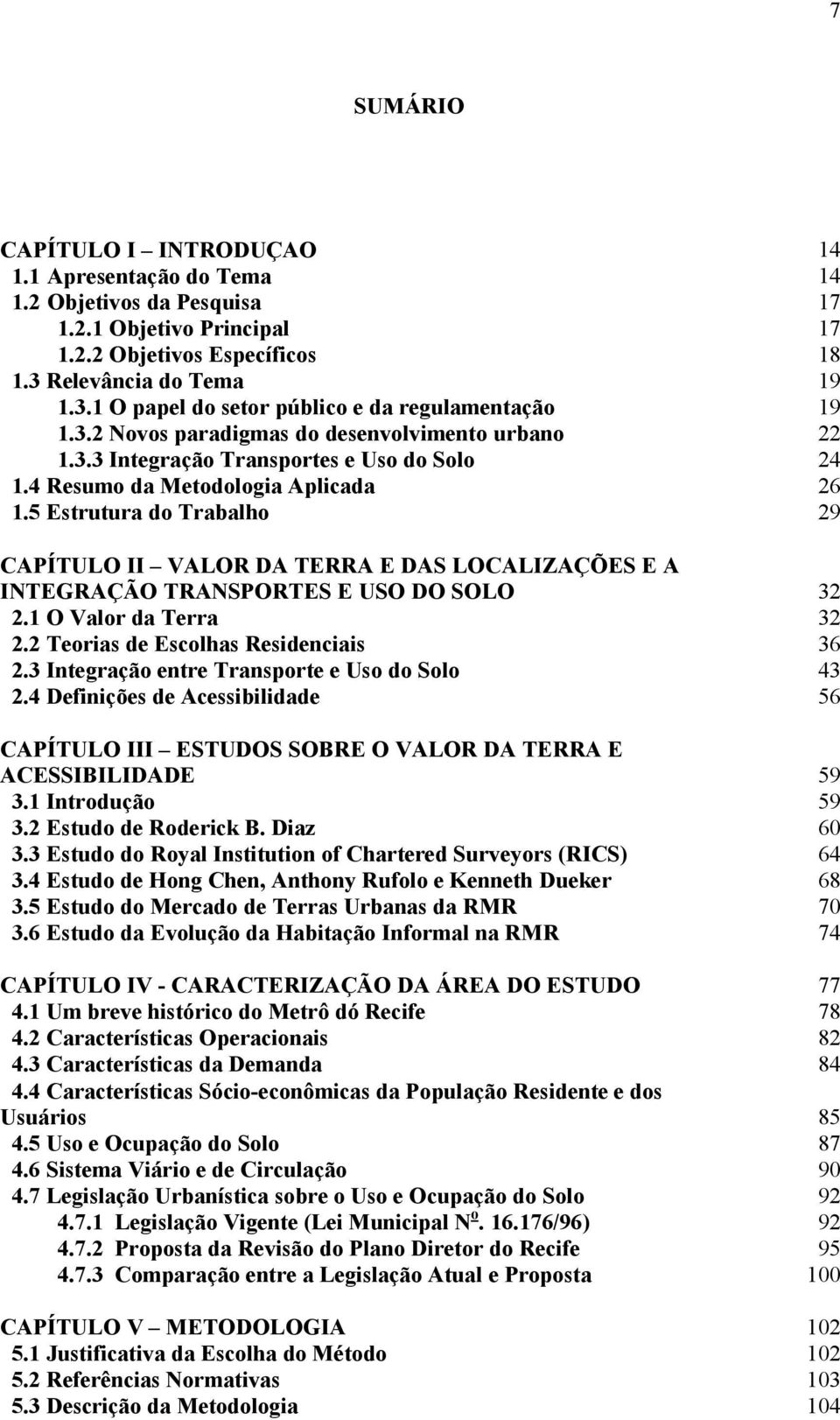 5 Estrutura do Trabalho CAPÍTULO II VALOR DA TERRA E DAS LOCALIZAÇÕES E A INTEGRAÇÃO TRANSPORTES E USO DO SOLO 2.1 O Valor da Terra 2.2 Teorias de Escolhas Residenciais 2.