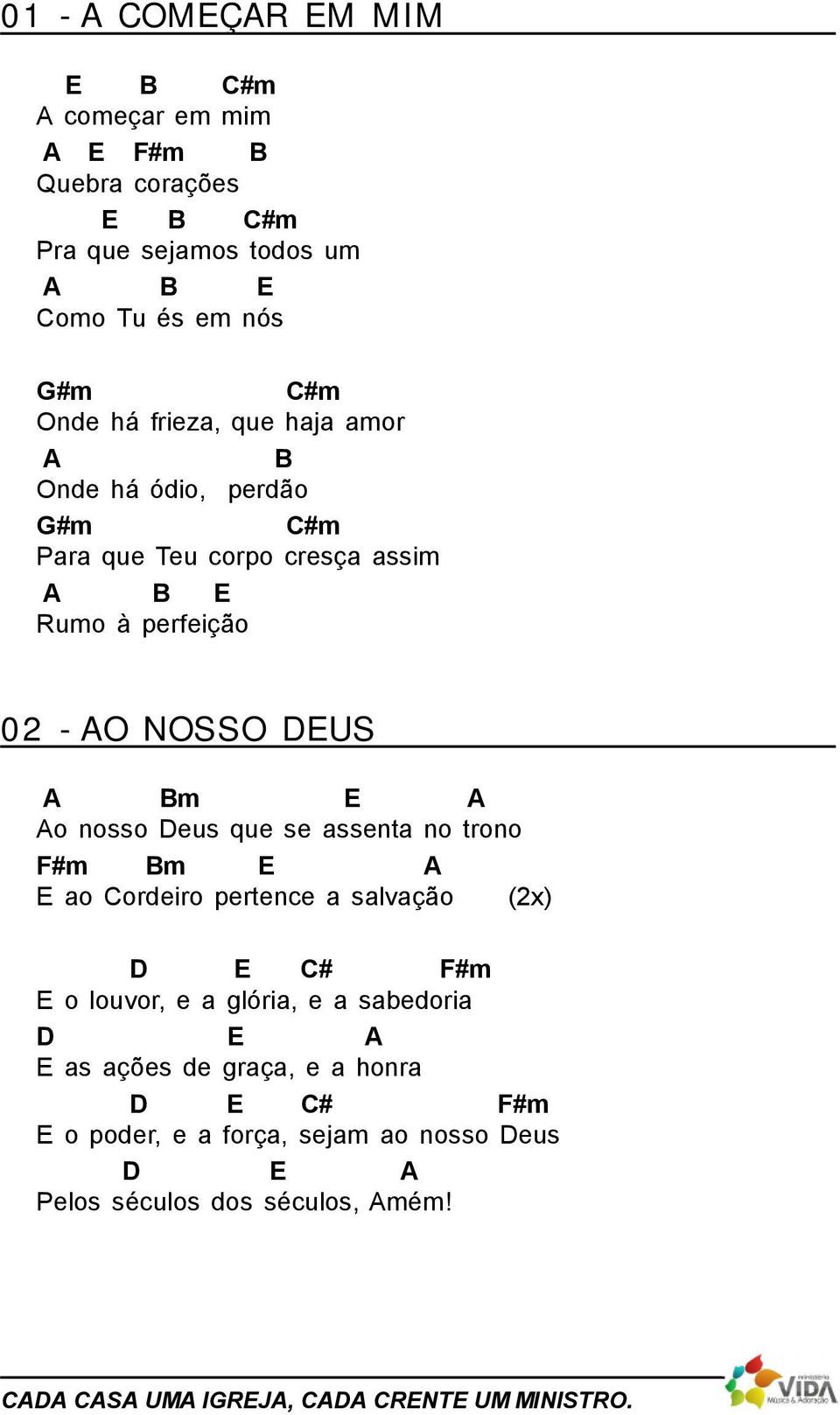 que se assenta no trono #m m ao ordeiro pertence a salvação (2x) # #m o louvor, e a glória, e a sabedoria as ações de