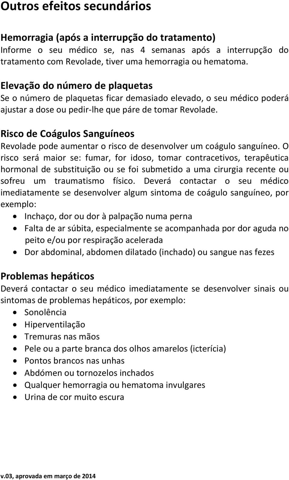 Risco de Coágulos Sanguíneos Revolade pode aumentar o risco de desenvolver um coágulo sanguíneo.