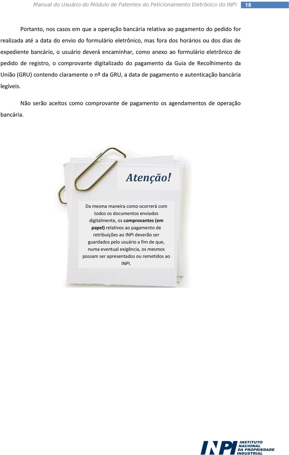 a data de pagamento e autenticação bancária legíveis. Não serão aceitos como comprovante de pagamento os agendamentos de operação bancária. Atenção!